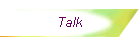 Talk